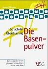 Die Basenpulver: Schach der Übersäuerung. Geheimrezepturen für ein gesundes & vitales Leben bis ins hohe Alter