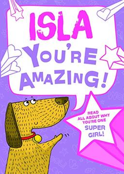 Isla - You're Amazing!: Read All About Why You're One Super Girl!