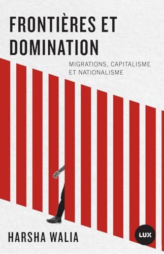 Frontières et domination - Migrations, capitalisme et nation: Migrations, capitalisme et nationalisme