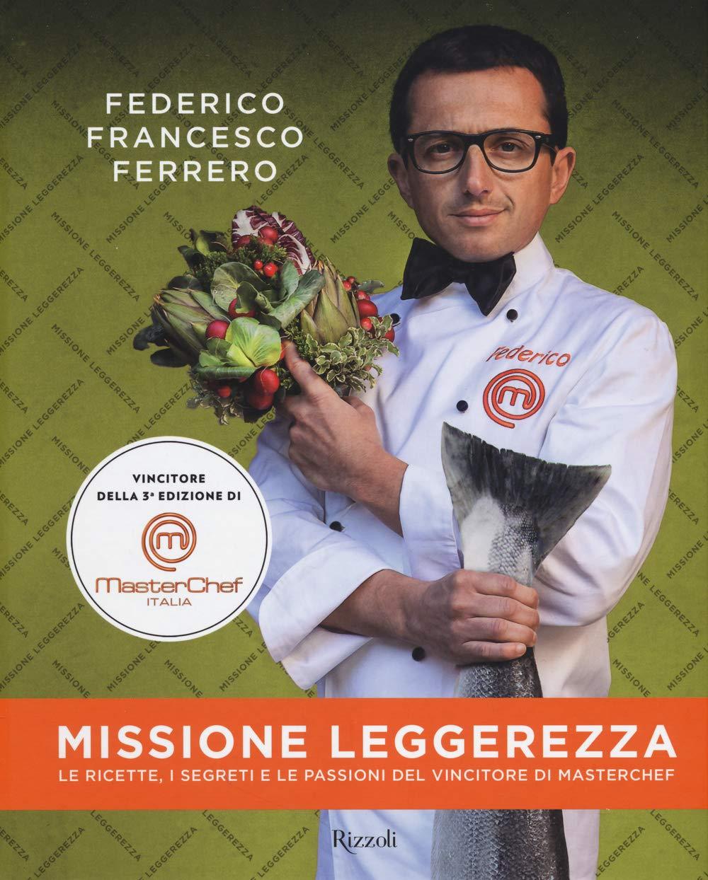 Missione leggerezza. Le ricette, i segreti e le passioni del vincitore di Masterchef. Ediz. illustrata (Cucina)