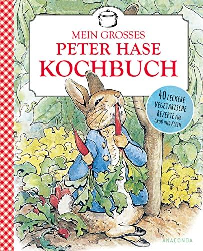 Mein großes Peter-Hase-Kochbuch. 40 leckere vegetarische Rezepte für Groß und Klein ab 6 Jahren: Mit Saisonkalender (Obst & Gemüse) und dem Profi-Vegetarier Peter Hase durchs Jahr