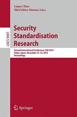 Security Standardisation Research: Second International Conference, SSR 2015, Tokyo, Japan, December 15-16, 2015, Proceedings (Lecture Notes in Computer Science)