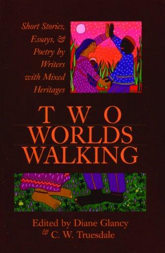 Two Worlds Walking: Short Stories, Essays, and Poetry by Writers of Mixed Heritages