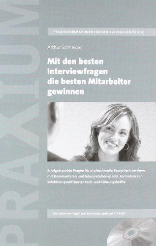 Mit den besten Interviewfragen die besten Mitarbeiter gewinnen: Erfolgserprobte Fragen für professionelle Bewerberinterviews mit Kommentaren und ... qualifizierter Fach- und Führungskräfte