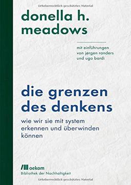 Die Grenzen des Denkens: Wie wir sie mit System erkennen und überwinden können: Mit Einführungen von Jørgen Randers und Ugo Bardi (Bibliothek der ... / Wiederentdeckungen für das Anthropozän)