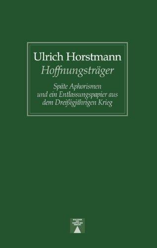 Hoffnungsträger. Späte Aphorismen und ein Entlassungspapier aus dem Dreißigjährigen Krieg