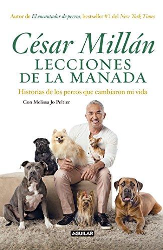 Lecciones de la manada / Cesar Millan's Lessons From the Pack: Historias de los perros que cambiaron mi vida: Historias de Los Perros Que Cambiaron Mi Vida / Stories of the Dogs Who Changed My Life