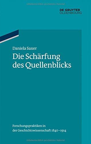 Die Schärfung des Quellenblicks: Forschungspraktiken in der Geschichtswissenschaft 1840-1914 (Ordnungssysteme, Band 37)