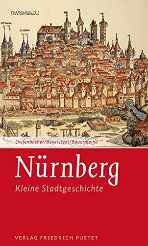 Nürnberg: Kleine Stadtgeschichte (Kleine Stadtgeschichten)