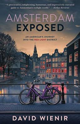 Amsterdam Exposed: An American's Journey Into The Red Light District