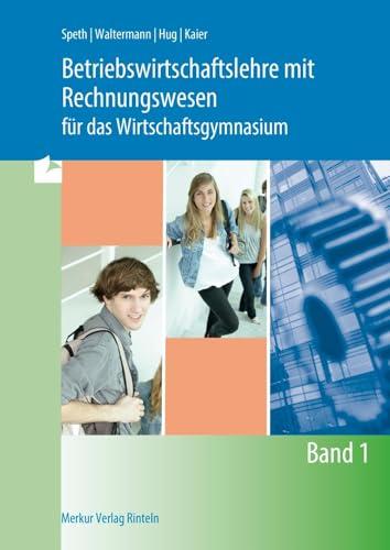 Betriebswirtschaftslehre mit Rechnungswesen für das Wirtschaftsgymnasium: - Band 1