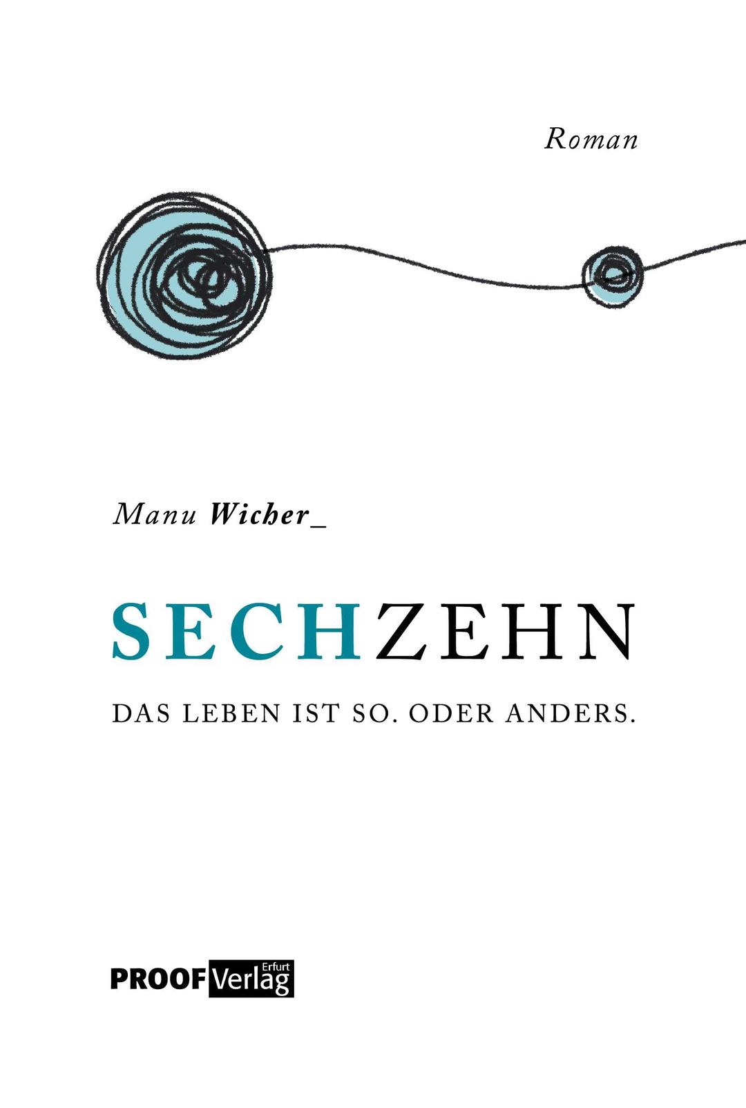 Sechzehn: Das Leben ist so. Oder anders.