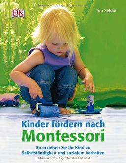 Kinder fördern nach Montessori (Neuausgabe): So erziehen Sie Ihr Kind zu Selbstständigkeit und sozialem Verhalten