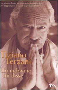 Un Indovino mi disse: Un viaggio lungo un anno senza prendere aerei, per raggiungere il cuore segreto dell'Oriente