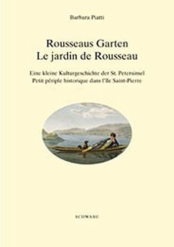 Rousseaus Garten / Le jardin de Rousseau. Eine kleine Kulturgeschichte der St. Petersinsel von Jean-Jacques Rousseau über die Schweizer Kleinmeister bis heute. (Französisch und Deutsch)