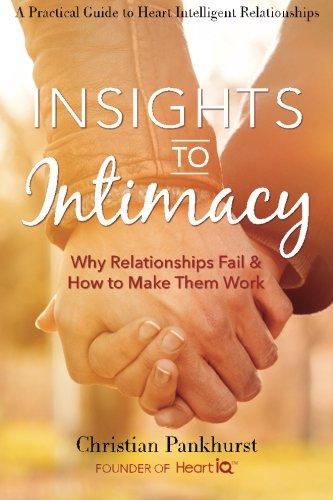 Insights to Intimacy: Why Relationships Fail & How to Make Them Work