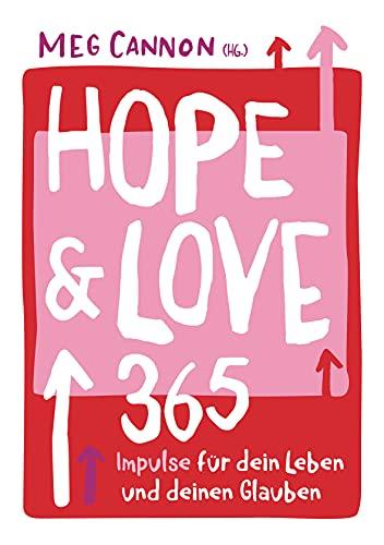 Hope & Love: 365 Impulse für dein Leben und deinen Glauben