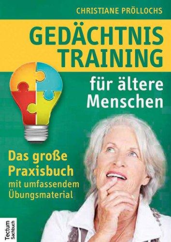 Gedächtnistraining für ältere Menschen: Das große Praxisbuch mit umfassendem Übungsmaterial