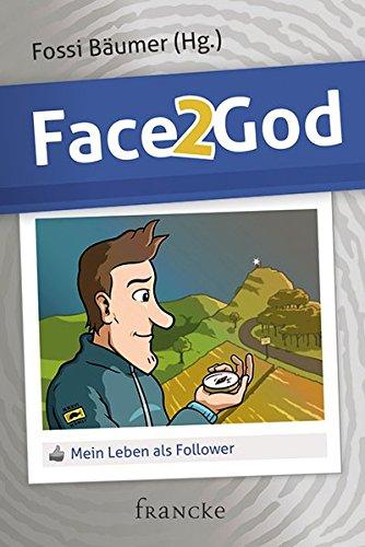 Face 2 God: Mein Leben als Follower