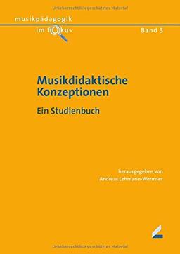 Musikdidaktische Konzeptionen: Ein Studienbuch (Musikpädagogik im Fokus)