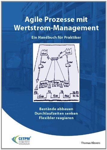 Agile Prozesse mit Wertstrom-Management - Ein Handbuch für Praktiker - Bestände abbauen - Durchlaufzeiten senken - Flexibler reagieren