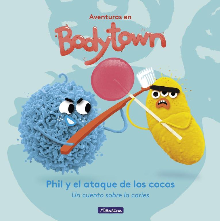 Aventuras en Body Town. Phil y el ataque de los cocos : un cuento sobre la caries (Pequeños curiosos)