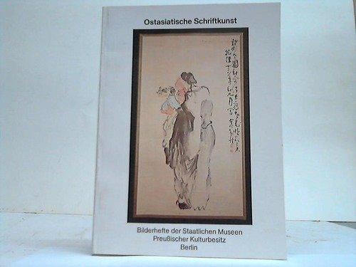 Ostasiatische Schriftkunst (Bilderhefte der Staatlichen Museen Preussischer Kulturbesitz Berlin)