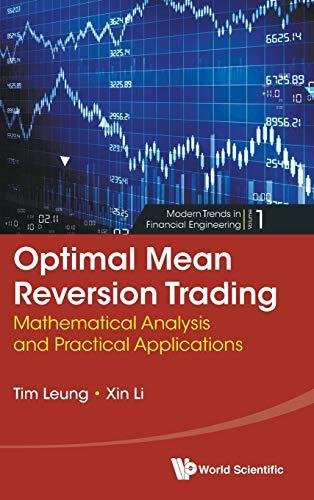 Optimal Mean Reversion Trading: Mathematical Analysis and Practical Applications (Modern Trends in Financial Engineering, Band 1)