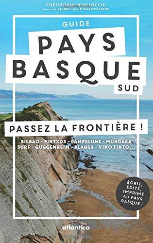 Guide Pays basque sud : passez la frontière ! : Bilbao, Pintxos, Pampelune, Mundaka, surf, Guggenheim, plages, vino tinto...