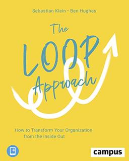 The Loop Approach: How to Transform Your Organization from the Inside Out, plus E-Book inside (ePub, mobi oder pdf)