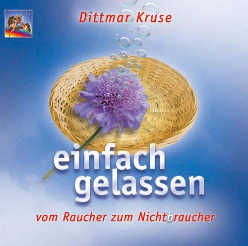 Einfach gelassen...: Vom Raucher zum Nichtbraucher