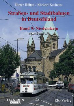 Strassen- und Stadtbahnen in Deutschland: Straßen- und Stadtbahnen in Deutschland. Band 9: Niederrhein ohne Duisburg: BD 9