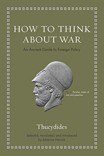 How to Think about War: An Ancient Guide to Foreign Policy (Ancient Wisdom for Modern Readers)