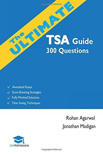 The Ultimate TSA Guide- 300 Practice Questions: Fully Worked Solutions, Time Saving Techniques, Score Boosting Strategies, Annotated Essays, 2017 ... for Thinking Skills Assessment UniAdmissions