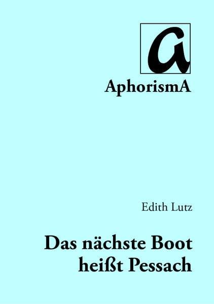 Das nächste Boot heißt Pessach (AphorismA Reihe Kleine Texte)