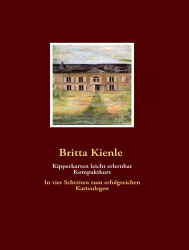 Kipperkarten leicht erlernbar - Kompaktkurs: In vier Schritten zum erfolgreichen Kartenlegen (Kartenlegen leicht erlernbar)