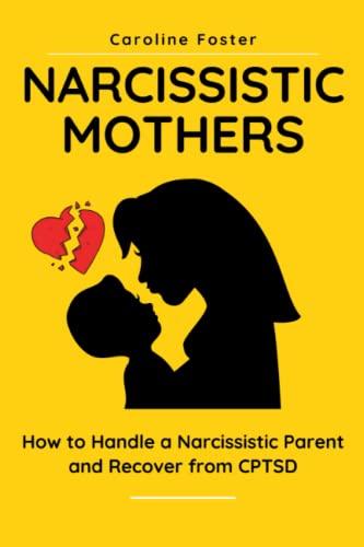 Narcissistic Mothers: How to Handle a Narcissistic Parent and Recover from CPTSD (Adult Children of Narcissists Recovery)