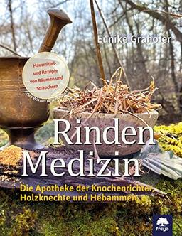 Rindenmedizin: Die Apotheke der Knochenrichter, Holzknechte und Hebammen