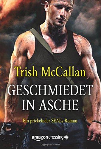 Geschmiedet in Asche (Ein prickelnder SEALs-Roman, Band 2)