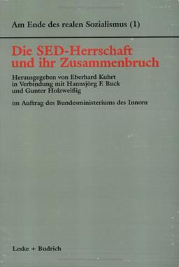 Am Ende des realen Sozialismus, Bd.1, Die SED-Herrschaft und ihr Zusammenbruch