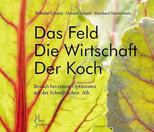 Das Feld Die Wirtschaft Der Koch: Besuch bei einem Optimisten auf der Schwäbischen Alb