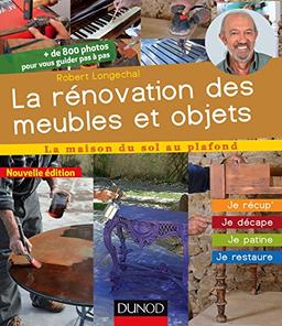 La rénovation des meubles et objets : je récup', je décape, je patine, je restaure