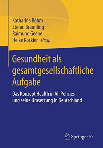 Gesundheit als gesamtgesellschaftliche Aufgabe: Das Konzept Health in All Policies und seine Umsetzung in Deutschland