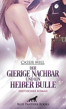 Der gierige Nachbar und ein heißer Bulle | Erotischer Roman: Ein neuer Nachbar und ein Polizist - ein Spiel mit dem Feuer ...