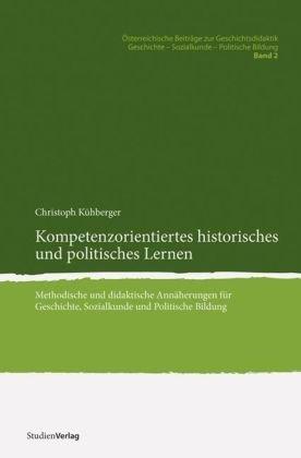 Kompetenzorientiertes historisches und politisches Lernen. Methodische und didaktische Annäherungen für Geschichte, Sozialkunde und Politische Bildung