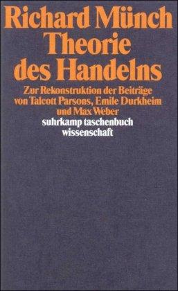 Theorie des Handelns: Zur Rekonstruktion der Beiträge von Talcott Parsons, Emile Durkheim und Max Weber (suhrkamp taschenbuch wissenschaft)