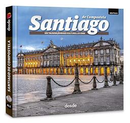 Santiago de Compostela | Architektur, Geschichte und Kunst | Softcover-Buch mit Fotos | ISBN 978-84-9103-146-8