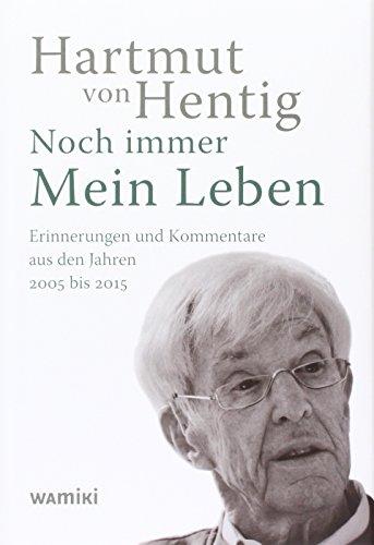 Noch immer Mein Leben: Erinnerungen und Kommentare aus den Jahren 2005 bis 2015