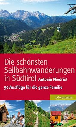 Die schönsten Seilbahnwanderungen in Südtirol: 50 Ausflüge für die ganze Familie