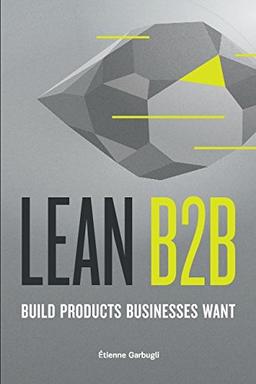 Lean B2B: Build Products Businesses Want